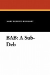 Bab: A Sub-Deb - Mary Roberts Rinehart, May Wilson Preston