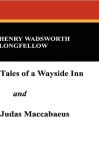 Tales of a Wayside Inn and Judas Maccabaeus - Henry Wadsworth Longfellow