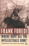 Where Have All the Intellectuals Gone? - Frank Furedi