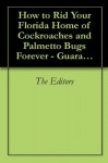 How to Rid Your Florida Home of Cockroaches and Palmetto Bugs Forever - Guaranteed - For Under $10.00 - The Editors