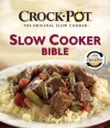 Crock-Pot Slow Cooker Bible - Editors of Favorite Brand Name Recipes, Editors of Publications International Ltd.