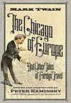 The Chicago of Europe: And Other Tales of Foreign Travel - Mark Twain, Peter Kaminsky