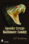 Spooky Creepy Baltimore County - D.P. Roseberry