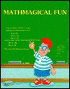 Mathmagical Fun - Stuart A. Kallen