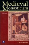 Medieval Monasticism: Forms of Religious Life in Western Europe in the Middle Ages - C.H. Lawrence