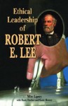 Ethical Leadership of Robert E. Lee - Mike Lipsey, Rusty Fischer, Susie Mercer