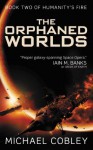 The Orphaned Worlds (Humanity's Fire) - Michael Cobley