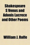 Shakespeare's Venus and Adonis Lucrece and Other Poems - William James Rolfe