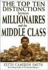 The Top Ten Distinctions Between Millionaires and the Middle Class - Keith Cameron Smith