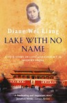 Lake With No Name: A True Story Of Love And Conflict In Modern China - Diane Wei Liang