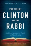 The President and the Rabbi: Biblical Lessons on Faith and Leadership Shared with President Bill Clinton - Menacham Genack, Bill Clinton