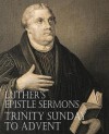 Luther's Epistle Sermons Vol. III - Trinity Sunday to Advent - Martin Luther, John Nicholas Lenker