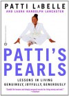 Patti's Pearls: Lessons in Living Genuinely, Joyfully, Generously - Patti LaBelle, Laura Randolph Lancaster