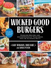 Wicked Good Burgers: Fearless Recipes and Uncompromising Techniques for the Ultimate Patty - Andy Husbands, Chris Hart