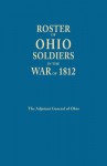 Roster Of Ohio Soldiers In The War Of 1812 - Ohio Adjutant-General's Department