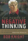 The Power of Negative Thinking: An Unconventional Approach to Achieving Positive Results - Bob Knight
