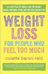 Weight Loss for People Who Feel Too Much: A 4-Step Plan to Finally Lose the Weight, Manage Emotional Eating, and Find Your Fabulous Self - Colette Baron-Reid