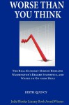 Worse Than You Think: The Real Economy Hidden Beneath Washington's Rigged Statistics, and Where We Go from Here - Keith Quincy