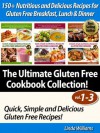 150+ Nutritious and Delicious Recipes for Gluten Free Breakfast, Lunch & Dinner (Quick, Simple and Delicious Gluten Free Recipes - The Ultimate Gluten Free Cookbook Collection! (Vol.1 - Vol.3) - Linda Williams