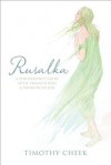 Rusalka: A Performance Guide with Translations and Pronunciation - Timothy Cheek