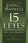 Las 15 Leyes Indispensables Del Crecimiento: Vívalas y alcance su potencial - John C. Maxwell