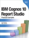 IBM Cognos 10 Report Studio: Practical Examples - Filip Draskovic, Roger Johnson