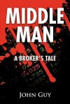 Middle Man: A Broker's Tale - John Guy