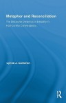 Metaphor and Reconciliation: The Discourse Dynamics of Empathy in Post-Conflict Conversations - Lynne Cameron