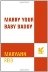 Marry Your Baby Daddy - Maryann Reid