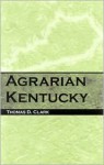 Agrarian Kentucky - Thomas D. Clark