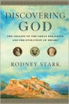 Discovering God: The Origins of the Great Religions and the Evolution of Belief - Rodney Stark