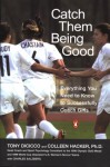 Catch Them Being Good: Everything You Need to Know to Successfully Coach Girls - Tony DiCicco, Colleen Hacker, Charles Salzberg