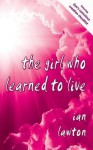 The Girl Who Learned to Live - Ian Lawton