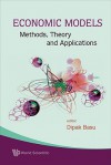 Economic Models: Methods, Theory and Applications - Dipak Basu