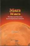 Mars Wars: The Rise and Fall of the Space Exploration Initiative: The Rise and Fall of the Space Exploration Initiative - Thor Hogan, NASA