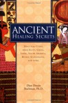 Ancient Healing Secrets: Pracitical Cures From Egypt, China, India, South America, Russia, Sandinavia, And More - Dian Dincin Buchman