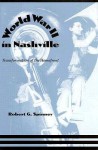 World War Ii In Nashville: Transformation Of The Homefront - Robert G. Spinney