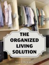 Declutter your home: The Organized Living Solution - Sally Holmes
