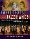 Sweat, Tears, and Jazz Hands: The Official History of Show Choir from Vaudeville to Glee - Mike Weaver, Colleen Hart