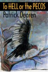 To Hell or the Pecos, a novel - Patrick Dearen