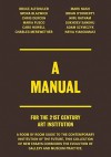 A Manual for the 21st Century Art Institution - Bruce Altshuler, Iwona Blazwick, Chris Dercon, Shamita Sharmacharja
