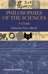 Philosophies of the Sciences: A Guide - Fritz Allhoff