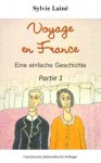 Voyage en France, eine einfache Geschichte mit deutschem Glossar, partie 1 (Französische Lektürereihe für Anfänger) (French Edition) - Sylvie Lainé