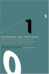 Decoding the Universe: How the New Science of Information Is Explaining Everything in the Cosmos, from Our Brains to Black Holes - Charles Seife