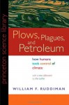 Plows, Plagues, and Petroleum: How Humans Took Control of Climate - William F. Ruddiman