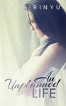 An Unplanned Life - Beth Rinyu