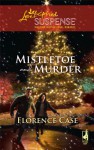 Mistletoe and Murder (Steeple Hill Love Inspired Suspense #173) - Florence Case