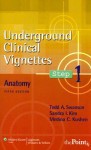 Underground Clinical Vignettes Step 1: Anatomy - Todd A. Swanson, Sandra I. Kim, Medina C. Kushen