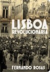Lisboa Revolucionária, 1908-1975 - Fernando Rosas