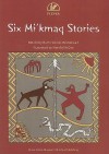 Six Mi'kmaq Stories - Ruth Holmes Whitehead